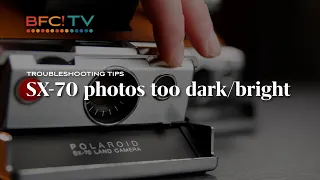 Why are Polaroid SX-70 photos are coming out too dark or too bright? - Troubleshooting Tips