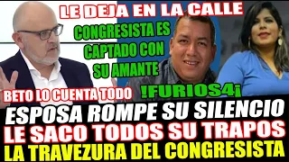 ¡FURIOS4! BETO ORTIZ LLAMA A ESPOS4 DEL CONGRESISTA DARWIN ESPINOZA