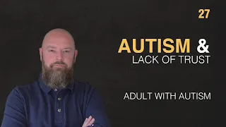 Adult with Autism | I Don't Believe You / Mistrust | 47