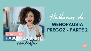 MENOPAUSIA PRECOZ - 2da parte: tratamiento, ejercicios, alimentación, estilo de vida