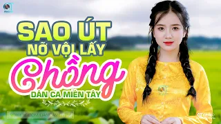 Sao Út Nỡ Vội Lấy Chồng - LK Dân Ca Miền Tây 2024, Nhạc Trữ Tình Quê Hương Chọn Lọc, Dân Ca Miền Tây