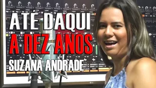 Suzana Andrade - Até daqui a dez anos