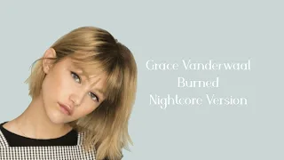 Grace Vanderwaal - Burned | Nightcore Version