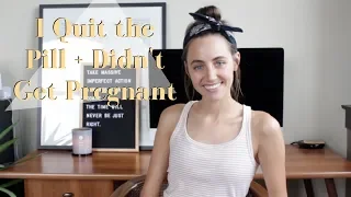 I Quit the Pill + Didn't Get Pregnant