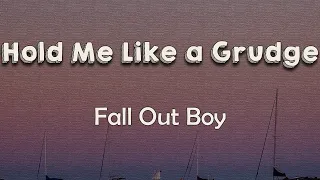 Fall Out Boy - Hold Me Like a Grudge (Lyrics) The world is always spinning, and I can't keep up woah