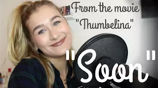 "Soon" from the movie "Thumbelina" | Cover by Julia Arredondo