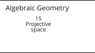 algebraic geometry 15 Projective space