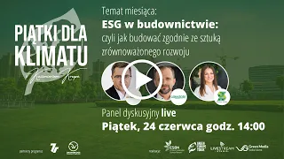 Piątki dla Klimatu ESBN - ESG w budownictwie - Panel dyskusyjny LIVE z dn  24.06.22