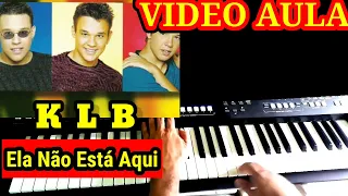 Video Aula Ela não Está Aqui KLB no Teclado