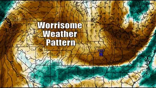 A Very Concerning and Worrisome Weather Pattern Is To Develop