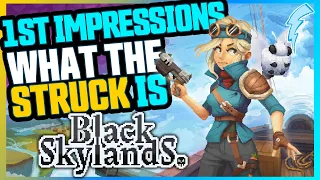 What the STRUCK is Black Skylands? First Impressions [Based on my Personal Taste]