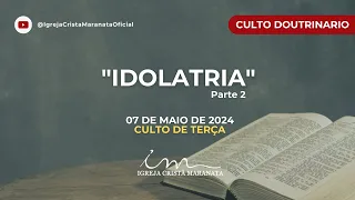 07/05/2024 - [CULTO 20H] - Igreja Cristã Maranata - Tema: "Idolatria" Parte 02 - Terça