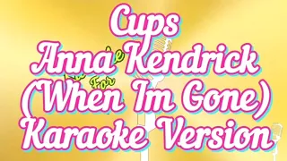 Cups - (When Im Gone) Anna Kendrick (Karaoke Version)