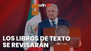 AMLO anunció que se revisarán los libros de texto de la SEP, material por material