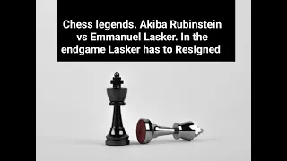 Chess legends. Akiba Rubinstein vs Emmanual Lasker. In the endgame Lasker has to Resigned.