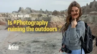 REI Presents: In Our Nature - Ep 1 | Is #Photography Ruining the Outdoors?