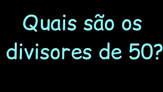 Quais são os divisores de 50?