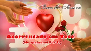 💕Bruno & Marrone 💕 Acorrentado em Você 💕 (Me apaixonei Por Ti)Me apaixonei por ti...