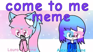 Come to me ||Meme|| ft. the 2 Childhood friends