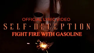 Self Deception - Fight Fire With Gasoline (OFFICIAL LYRIC VIDEO)