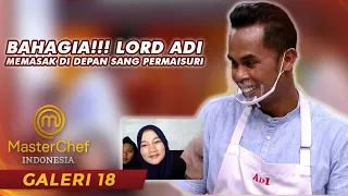 MASTERCHEF INDONESIA - BAHAGIA!!! Lord Adi Memasak Untuk Sang Permaisuri | GALERI 18