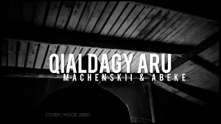 QIYALDAĞY ARU (cover nusqa) - MACHENSKII ft ABEKE (Mood video 2022)