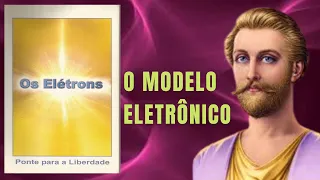 O MODELO ELETRÔNICO - OS ELÉTRONS - Ponte Para a Liberdade - Parte 1