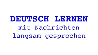 Deutsch lernen mit Nachrichten, 24 05 2023 – langsam gesprochen