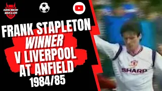 Frank Stapleton Winner v Liverpool At Anfield 1984/85