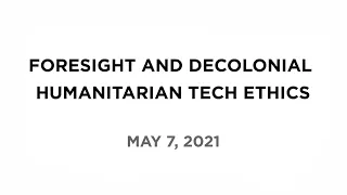 Foresight and Decolonial Humanitarian Tech Ethics