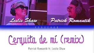 Leslie Shaw, Patrick Romantik - Cerquita de Mí (Remix) Letra