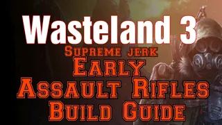 Wasteland 3 Assault Rifle STARTING BUILD SUPREME JERK