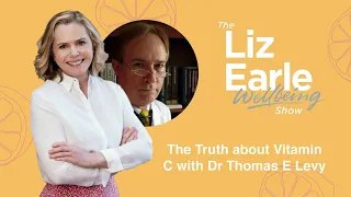 The truth about vitamin C with Dr Thomas E. Levy | Liz Earle Wellbeing