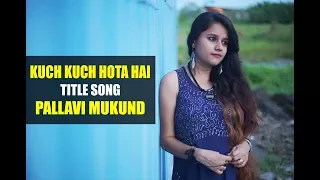 Kuch Kuch Hota Hai - Title Song | Female Cover | Pallavi Mukund