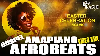 Gospel Afrobeats | Amapiano & Gospel house | Easter Celebration Video Mix | DJ Tinashe