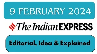 9th February 2024 | Today Indian Express Newspaper Editorial, Ideas, Explained Analysis | By GC