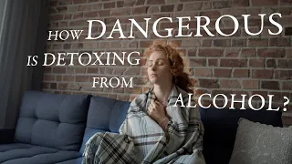 How Dangerous Is Detoxing From Alcohol