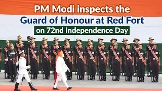 PM Modi inspects the Guard of Honour at Red Fort on 72nd Independence Day