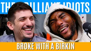 Broke With A Birkin | Brilliant Idiots with Charlamagne Tha God and Andrew Schulz