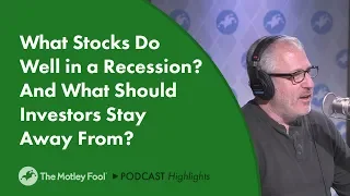 What Stocks Do Well in a Recession? And What Should Investors Stay Away From?