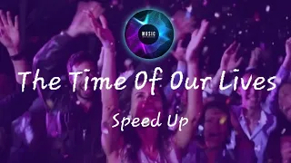 The Time Of Our Lives (Speed Up)
