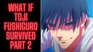 What If Toji Fushiguro Survived (Part 2)