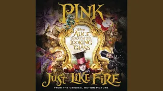 Just Like Fire (From the Original Motion Picture "Alice Through The Looking Glass")