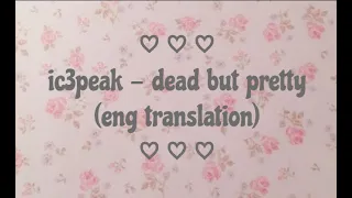 ic3peak - dead but pretty (eng translation)