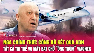 Nga chính thức công bố kết quả xét nghiệm ADN tất cả thi thể vụ máy bay chở “ông trùm” Wagner