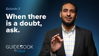 Ep. 3: When there is a doubt, ask. | Guidebook to God by Sh. Yahya Ibrahim