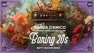 Tamela D’Amico, Wolfgang Lohr & Ashley Slater - Boring 20s (Betty Booom Remix)
