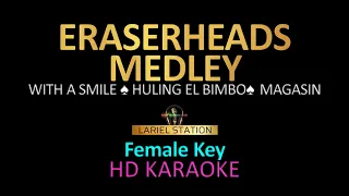 ERASERHEADS MEDLEY - FEMALE KEY KARAOKE Vol.1 (with a smile, Huling El Bimbo, Magasin)