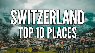 Swiss Serenity: Top 10 Places Must-Visit in Switzerland