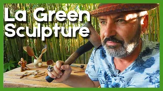 L'art de la  Sculpture sur bois vert - Green Sculpture